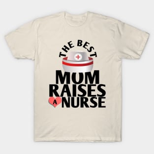 The best mom raises a nurse T-Shirt